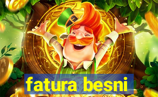 fatura besni